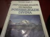 Impossibilidade Humana e Possibilidade Divina Kenneth E.Hagg