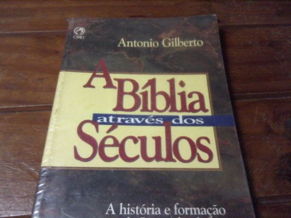 A Bíblia Através dos Séculos . Antonio Gilberto CPAD