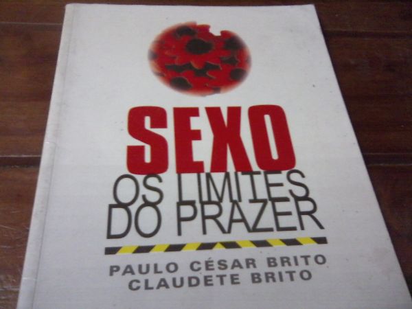 Sexo os Limites do Prazer Paulo Cesar Brito Claudete Brito